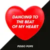 Pogo Pops - Dancing to the Beat of My Heart - Single
